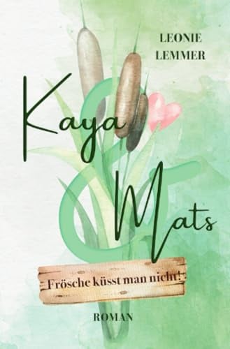Kaya & Mats Frösche küsst man nicht!: (Haters-to-lovers Romance mit Kleinstadtfeeling) (Verliebt in Weesebüll)
