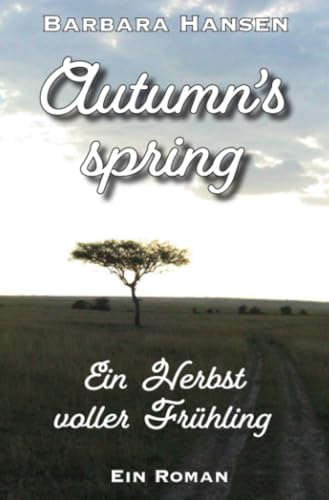 Autumn's spring. Ein Herbst voller Frühling: Ein Roman (Jahreszeiten-Trilogie)