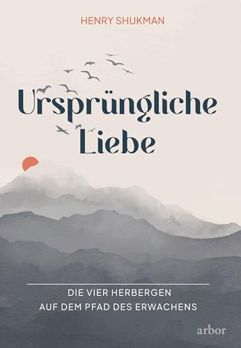 Ursprüngliche Liebe: Die vier Herbergen auf dem Pfad des Erwachens