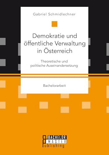 Demokratie und öffentliche Verwaltung in Österreich: Theoretische und politische Auseinandersetzung