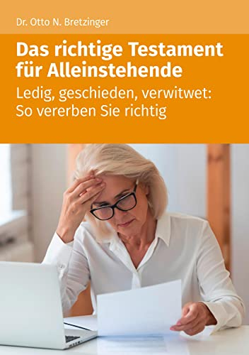 Das richtige Testament für Alleinstehende: Ledig, geschieden, verwitwet: So vererben Sie richtig