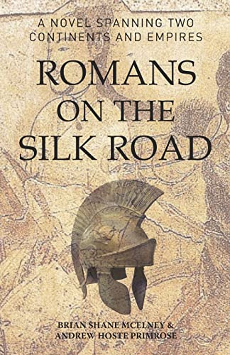 Romans on the Silk Road: A Novel Spanning Two Continents and Empires