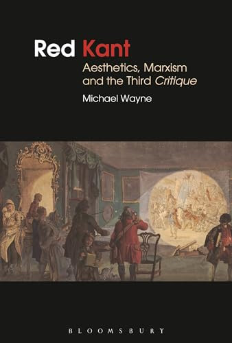 Red Kant: Aesthetics, Marxism and the Third Critique (Bloomsbury Studies in Philosophy)