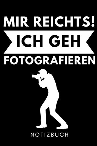 MIR REICHTS! ICH GEH FOTOGRAFIEREN NOTIZBUCH: A5 Notizbuch KARIERT Fotografieren Geschenke | Fotografie Buch | Geschenkidee für Fotografen | Foto Einsteiger | Bücher Digitalfotografie | Planer