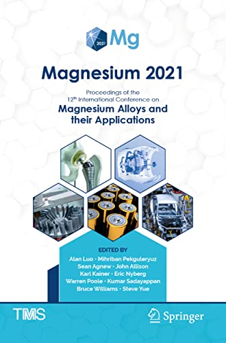 Magnesium 2021: Proceedings of the 12th International Conference on Magnesium Alloys and Their Applications (The Minerals, Metals & Materials Series)