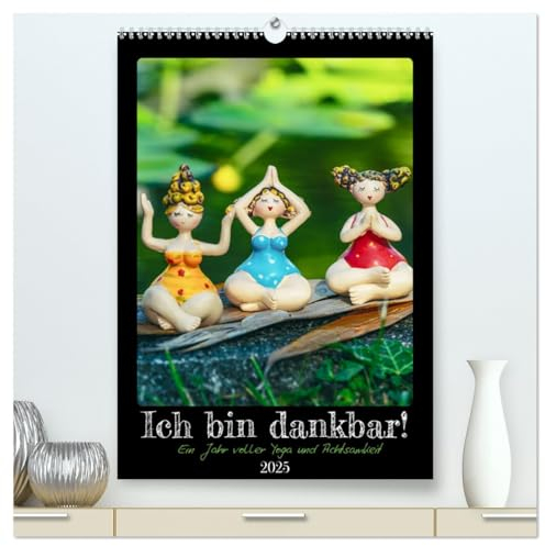Ich bin dankbar - ein Jahr voller Yoga und Achtsamkeit - Yoga Kalender (hochwertiger Premium Wandkalender 2025 DIN A2 hoch), Kunstdruck in Hochglanz: ... Zufriedenheit im Leben. (CALVENDO Gesundheit)