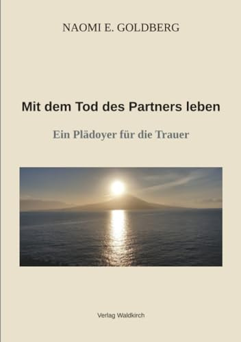 Mit dem Tod des Partners leben: Ein Plädoyer für die Trauer