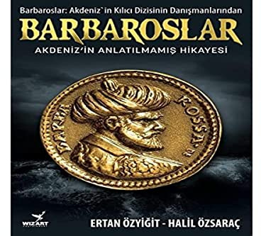 Barbaroslar: Akdeniz'in Anlatılmamış Hikayesi
