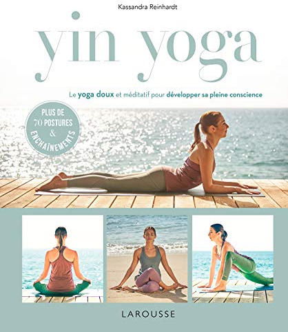 Yin Yoga: Le Yoga Doux Et Méditatif Pour Développer Sa Pleine Conscience