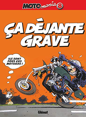 Motomania, Tome 8 : Ca déjante grave: ça déjante grave