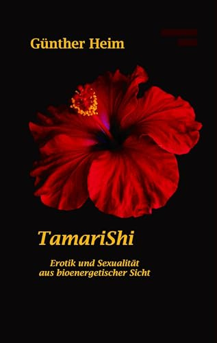 TamariShi: Erotik und Sexualität aus bioenergetischer Sicht