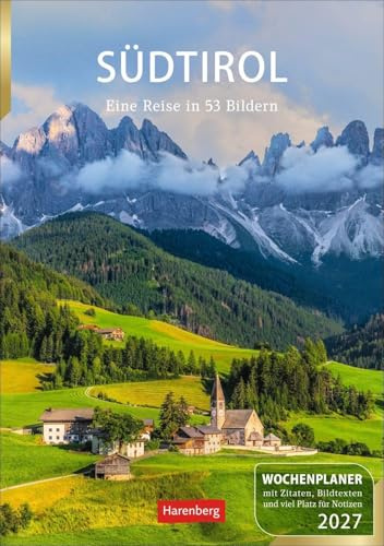 Südtirol Wochenplaner 2027 - Eine Reise in 53 Bildern: Wochenkalendarium, Zitate und viel Platz für Notizen in einem Kalender. Wand-Kalender 2027 mit schönen Fotos der südtiroler Landschaften
