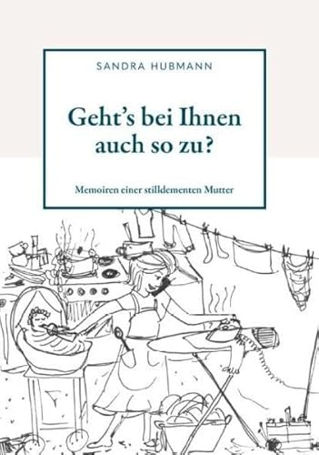 Geht´s bei Ihnen auch so zu?: Memoiren einer stilldementen Mutter
