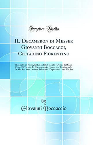 IL Decameron di Messer Giovanni Boccacci, Cittadino Fiorentino: Ricorretto in Roma, Et Emendato Secondo l'Ordine del Sacro Conc. Di Trento, Et ... Lezione Ridotto da' Deputati di Loro Alt. Ser