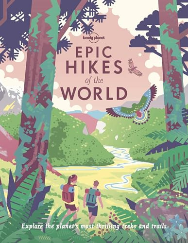 Lonely Planet Epic Hikes of the World: 200 Amazing Treks & Trails | Travel Planning Tips & Advice | 1 Day to Multi Week Adventures | Beautiful Photography & Maps