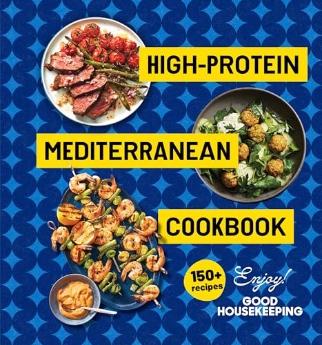 High-Protein Mediterranean Cookbook: 150 Recipes (A Good Housekeeping Book)