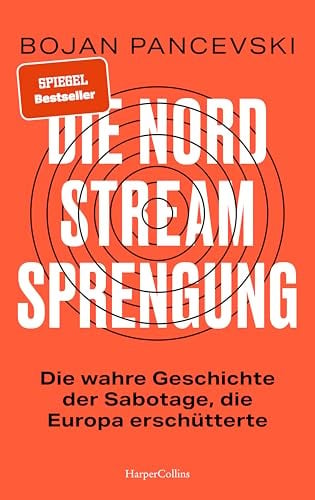 Die Nord-Stream-Sprengung. Die wahre Geschichte der Sabotage, die Europa erschütterte: Nominiert für den Baillie Gifford Prize for Non-Fiction | SPIEGEL-Bestseller