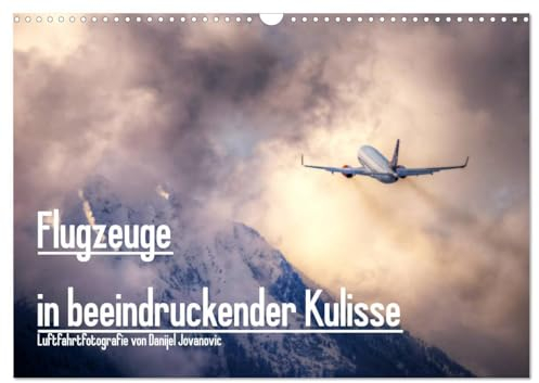 Flugzeuge in beeindruckender Kulisse (Wandkalender 2025 DIN A3 quer), CALVENDO Monatskalender: Atemberaubende Flugzeugfotos von Profifotograf Danijel Jovanovic (CALVENDO Technologie)
