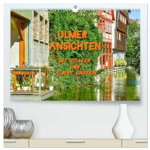 Ulmer Ansichten mit Zitaten von Albert Einstein (hochwertiger Premium Wandkalender 2026 DIN A2 quer), Kunstdruck in Hochglanz: Ein malerischer und ... Zitaten von Albert Einstein (CALVENDO Orte)