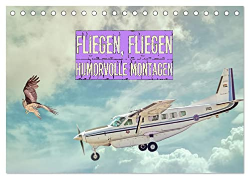 Fliegen, Fliegen - humorvolle Montagen (Tischkalender 2026 DIN A5 quer), CALVENDO Monatskalender: Flugzeuge und Vögel Spaßmontagen (CALVENDO Spass)