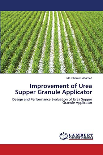 Improvement of Urea Supper Granule Applicator: Design and Performance Evaluation of Urea Supper Granule Applicator