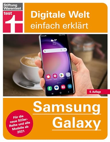 Samsung Galaxy - einfache Bedienungsanleitung mit hilfreichen Tipps und Tricks für jeden Tag: Für die neue S23-Reihe und alle Modelle ab 2021 (Digitale Welt einfach erklärt)