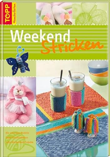 Weekend Stricken: Die schönsten Modelle, an einem Wochende gestrickt (TOPP Handarbeiten)