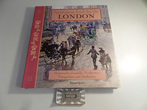 Spaziergänge durch das alte London: Historische Gemälde, Postkarten, Fotografien und Stadtpläne