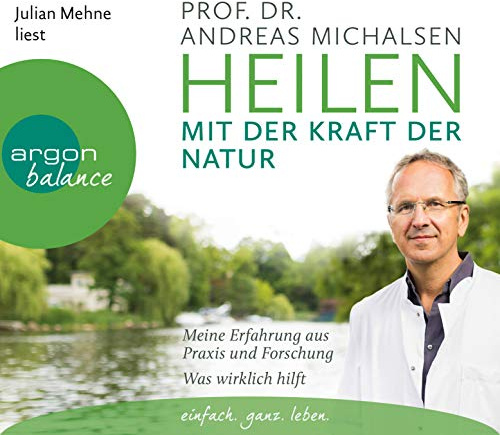 Heilen mit der Kraft der Natur: Meine Erfahrung aus Praxis und Forschung – Was wirklich hilft