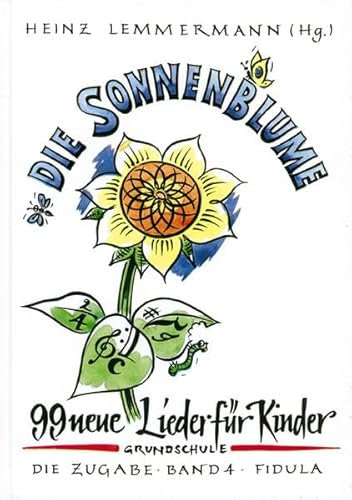 Die Zugabe, Bd.4, Die Sonnenblume: 99 neue Lieder für Kinder. Grundschule