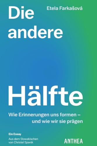 Die andere Hälfte: Wie Erinnerungen uns formen - und wie wir sie prägen