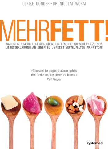 Mehr Fett!: Warum wir mehr Fett brauchen, um gesund und schlank zu sein. Liebeserklärung an einen zu unrecht verteufelten Nährstoff