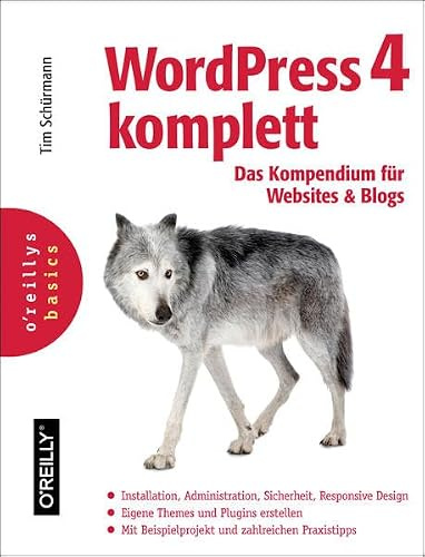 WordPress 4 komplett: Das Kompendium für Websites und Blogs: Das Kompendium für Websites & Blogs. Installation, Administration, Sicherheit Responsive ... Beispielprojekt und zahlreichen Praxistipps