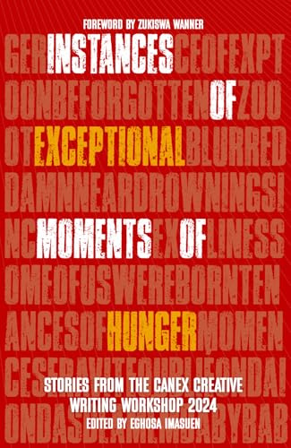 Instances of Exceptional Moments of Hunger: Stories from the CANEX Creative Writing Workshop 2024
