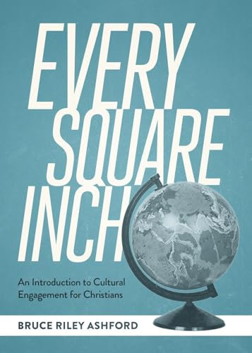 Every Square Inch: An Introduction to Cultural Engagement for Christians
