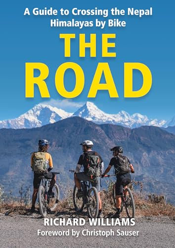 The Road: A Guide to Crossing the Nepal Himalayas by Bike