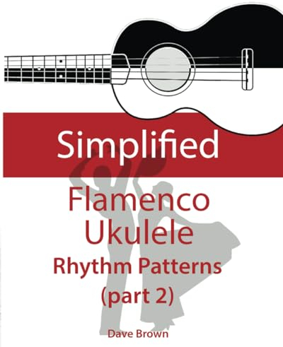 Simplified Flamenco Ukulele Rhythms (part 2): Easy to learn flamenco rhythms and techniques for ukulele