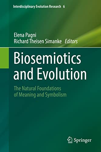 Biosemiotics and Evolution: The Natural Foundations of Meaning and Symbolism (Interdisciplinary Evolution Research, 6)