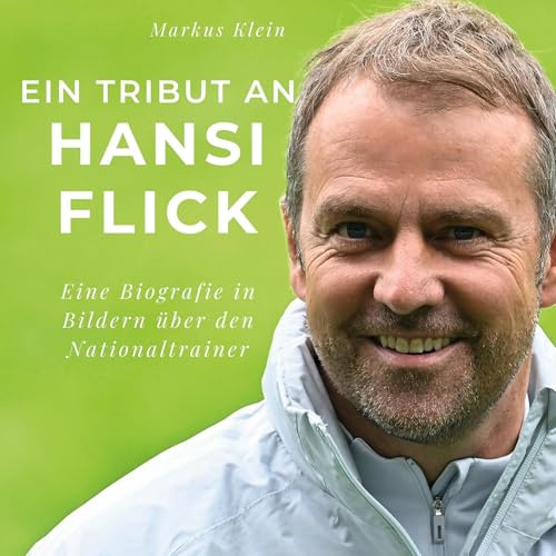 Ein Tribut an Hansi Flick: Eine Biografie in Bildern über den Nationaltrainer
