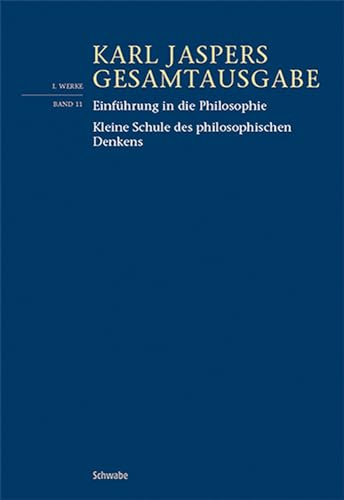 Einführung in die Philosophie / Kleine Schule des philosophischen Denkens (Karl Jaspers Gesamtausgabe)
