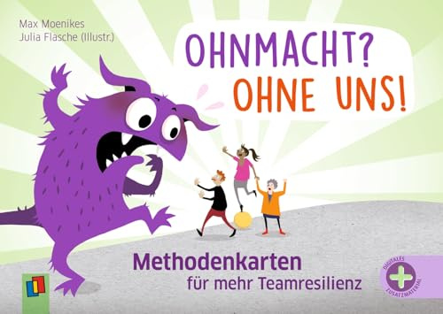 Ohnmacht? Ohne uns! - Methodenkarten: für mehr Teamresilienz in Kita, Schule und OGS