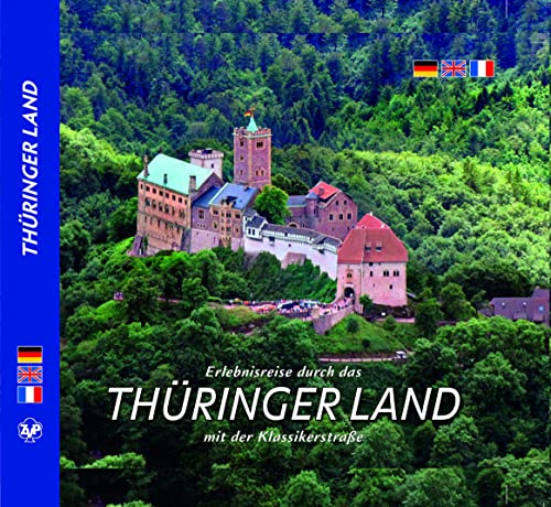 THÜRINGER LAND Erlebnisreise durch das Thüringer Land mit der Klassikerstraße - Texte in D/E/F: mit der Klassikerstraße, dreispr. Ausgabe D/E/F