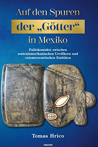 Tras la pista de los dioses en México: Paleocontactos entre pueblos indígenas y entitades extraterrestres: Paläokontakte zwischen zentralamerikanischen Urvölkern und extraterrestrischen Entitäten