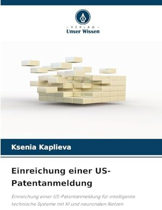 Einreichung einer US-Patentanmeldung: Einreichung einer US-Patentanmeldung für intelligente technische Systeme mit KI und neuronalen Netzen