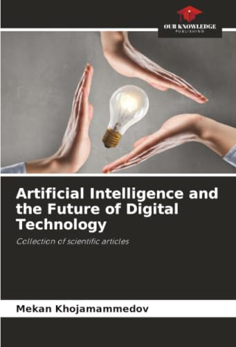 Artificial Intelligence and the Future of Digital Technology: Collection of scientific articles