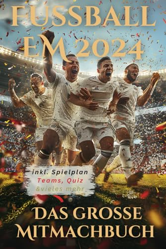 Fußballfieber EM 2024: Das große Mitmachbuch zur EM für Kinder und Jugendliche! Entdecke alle Stadien und Teams – Mit Spielplan, Quiz & vieles mehr!