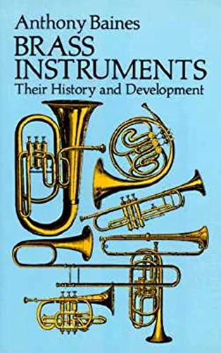 Brass Instruments - Their History And Development. Nachschlagewerk. (Dover Books on Music)