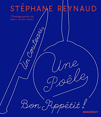 Un couteau, une poêle: Le deuxième livre de recettes pour mes copains qui ne savent toujours pas cuisiner (et les autres aussi)