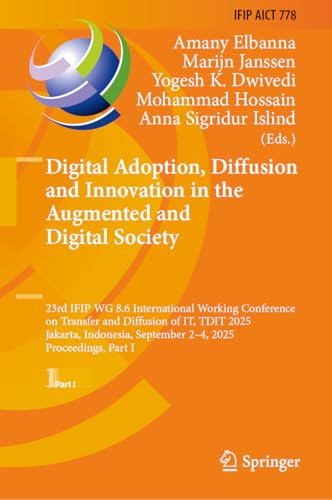 Digital Adoption, Diffusion and Innovation in the Augmented and Digital Society: 23rd IFIP WG 8.6 International Working Conference on Transfer and ... and Communication Technology, 778)