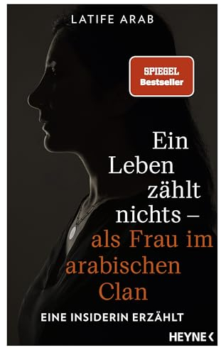 Ein Leben zählt nichts – als Frau im arabischen Clan: Eine Insiderin erzählt